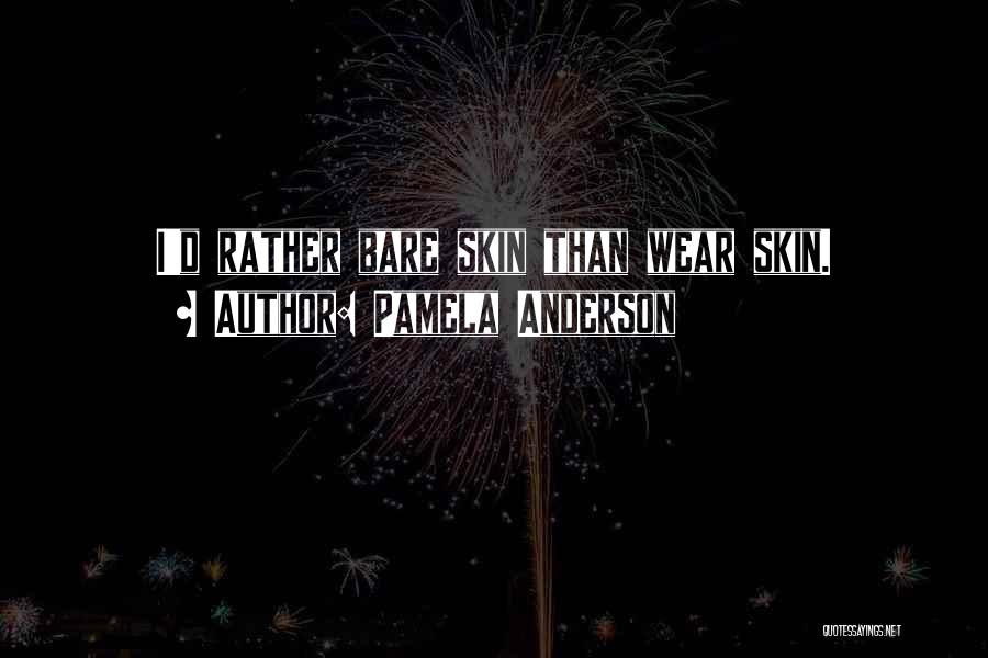 Bare Skin Quotes By Pamela Anderson