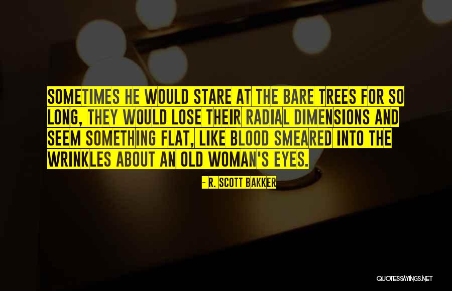 Bare Trees Quotes By R. Scott Bakker