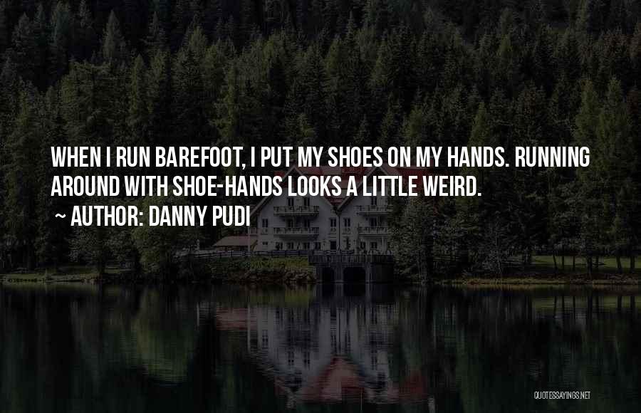 Barefoot Running Quotes By Danny Pudi
