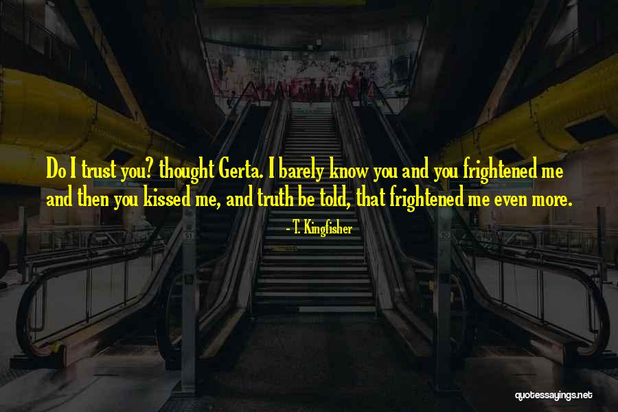 Barely Know You Quotes By T. Kingfisher Barely Know You Quotes By T. Kingfisher