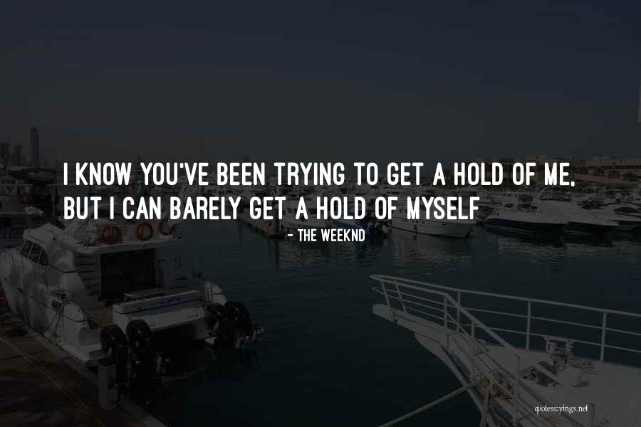 Barely Know You Quotes By The Weeknd Barely Know You Quotes By The Weeknd