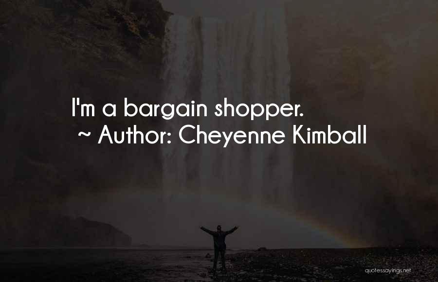 Bargains Quotes By Cheyenne Kimball