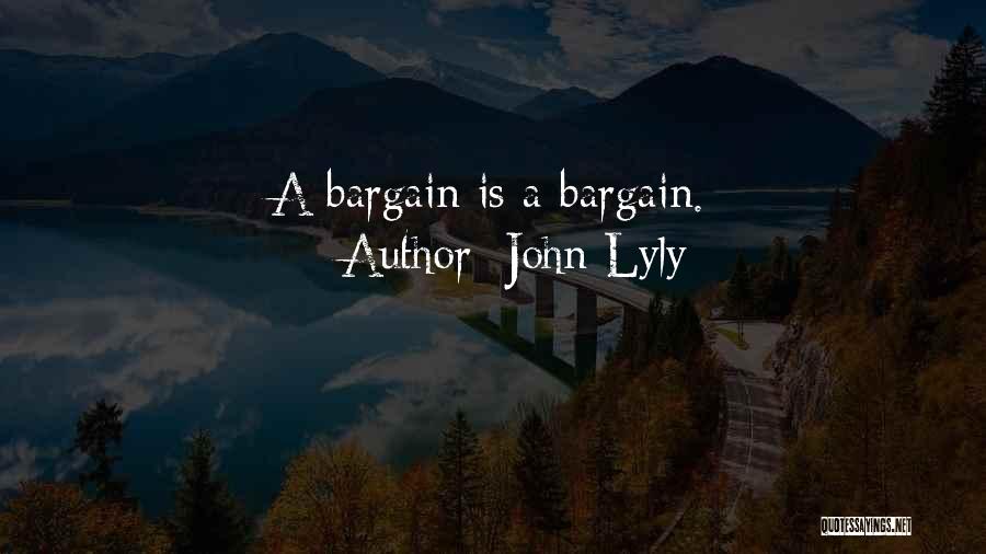 Bargains Quotes By John Lyly