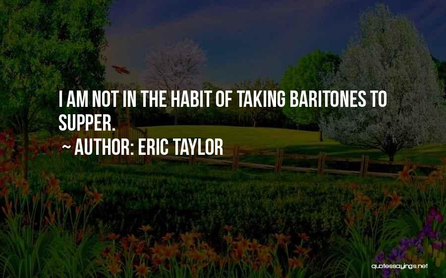 Baritones Quotes By Eric Taylor