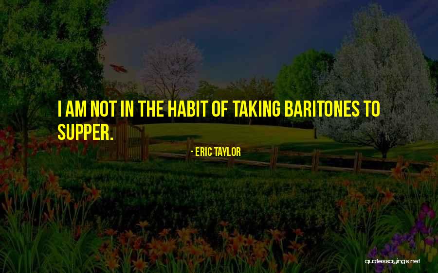 Baritones Singers Quotes By Eric Taylor