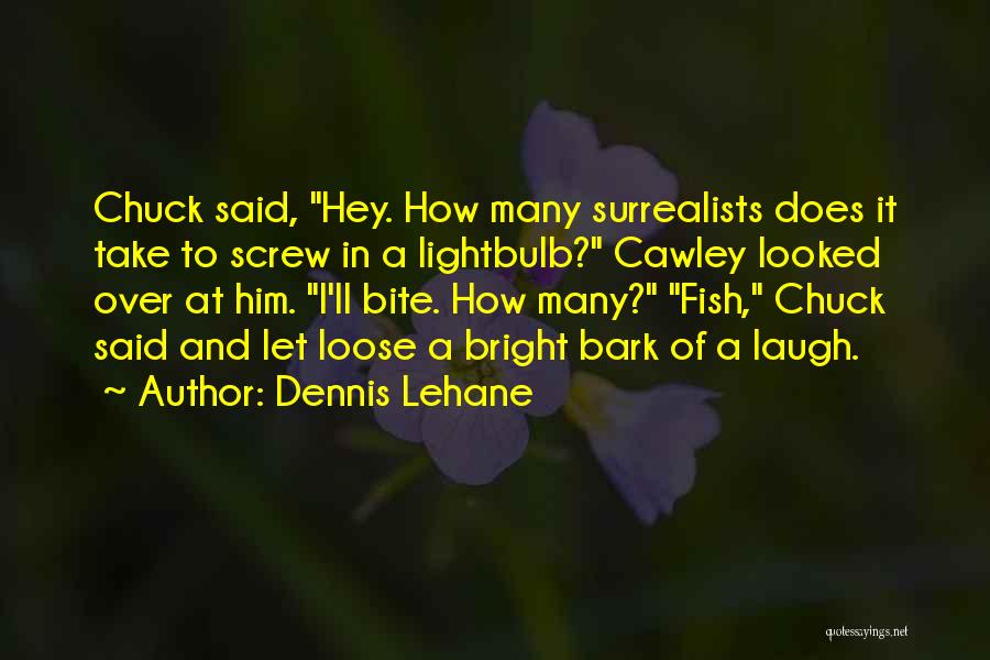 Bark Bite Quotes By Dennis Lehane