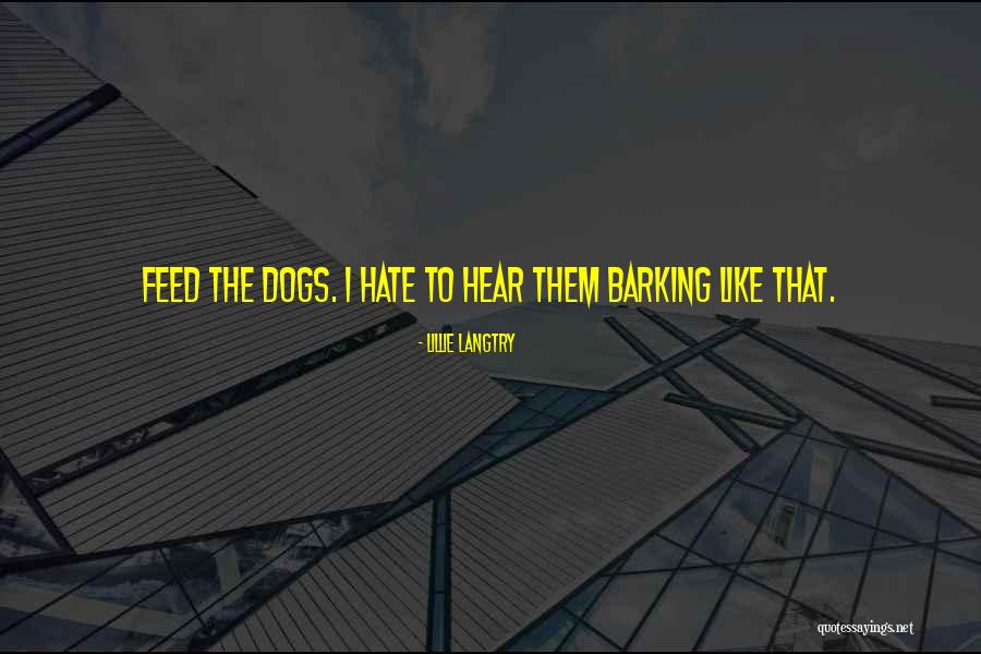Barking Dogs Quotes By Lillie Langtry Barking Dogs Quotes By Lillie Langtry