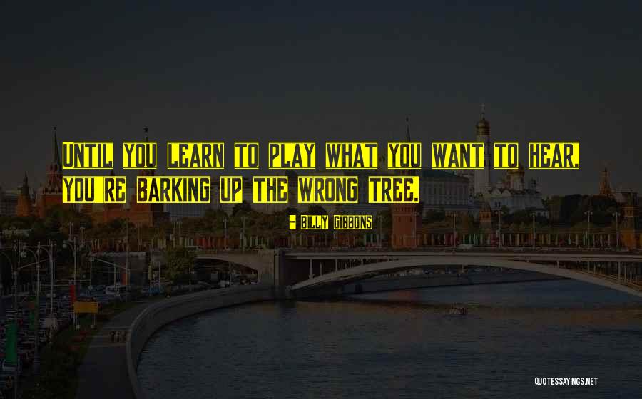 Barking Up Quotes By Billy Gibbons Barking Up Quotes By Billy Gibbons