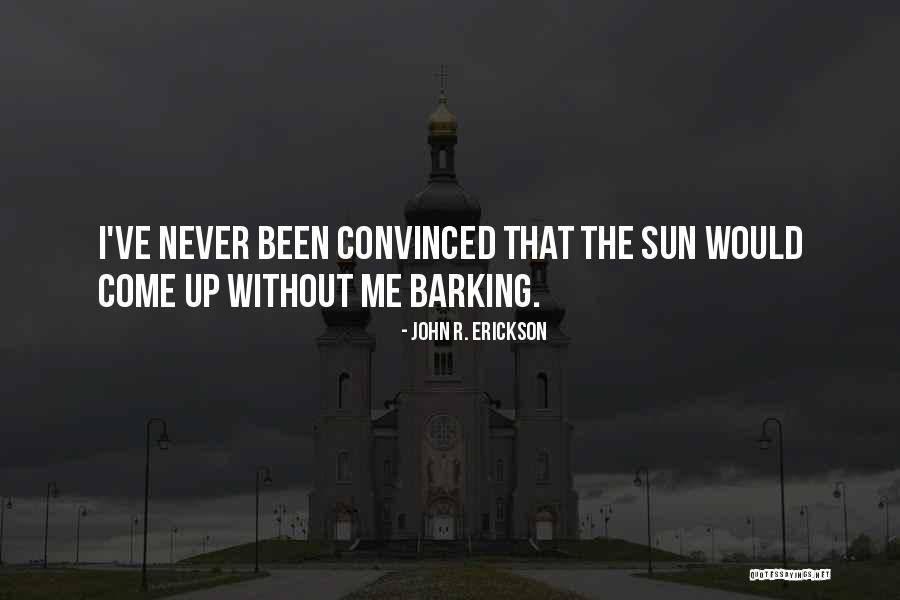 Barking Up Quotes By John R. Erickson