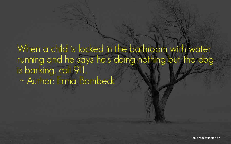 Barking Water Quotes By Erma Bombeck