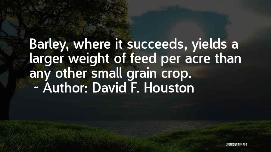 Barley Quotes By David F. Houston