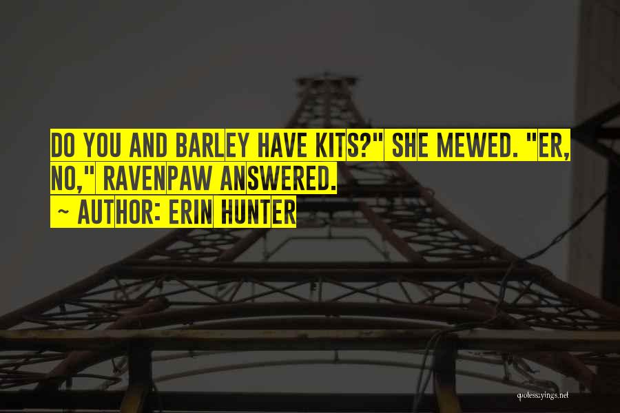 Barley Quotes By Erin Hunter