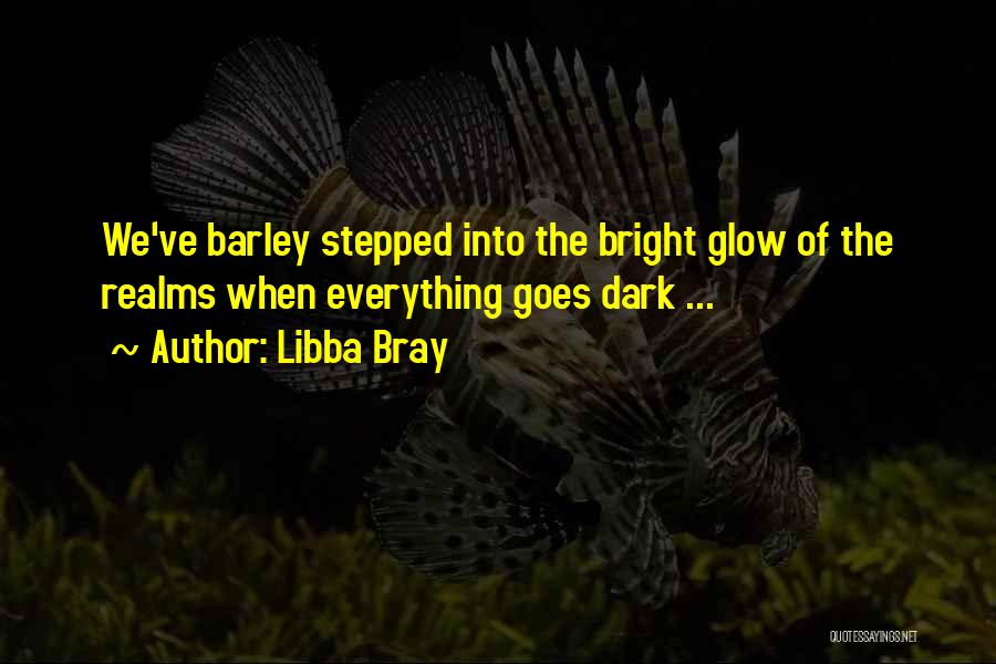 Barley Quotes By Libba Bray