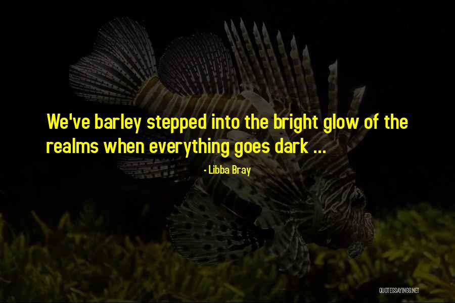 Barley Quotes By Libba Bray