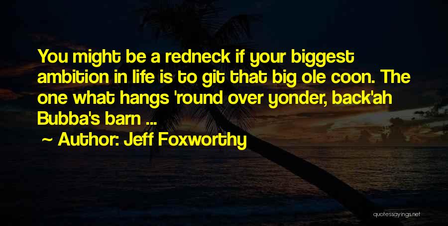 Barn Life Quotes By Jeff Foxworthy