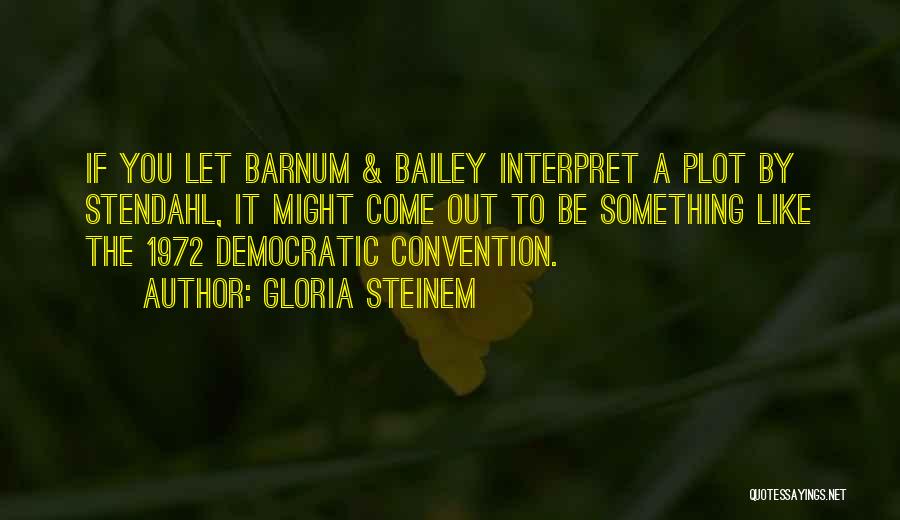 Barnum And Bailey Quotes By Gloria Steinem