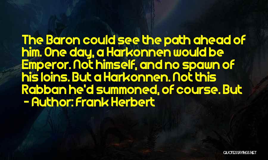 Baron Harkonnen Quotes By Frank Herbert