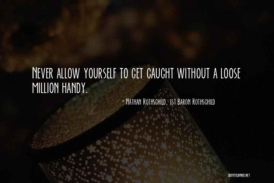 Baron Nathan Rothschild Quotes By Nathan Rothschild, 1st Baron Rothschild Baron Nathan Rothschild Quotes By Nathan Rothschild, 1st Baron Rothschild