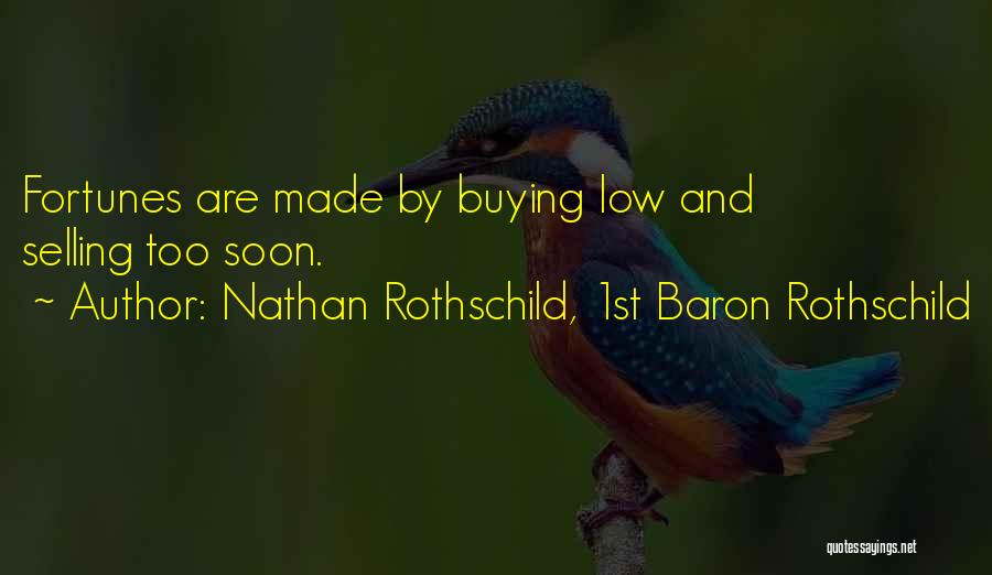 Baron Rothschild Quotes By Nathan Rothschild, 1st Baron Rothschild