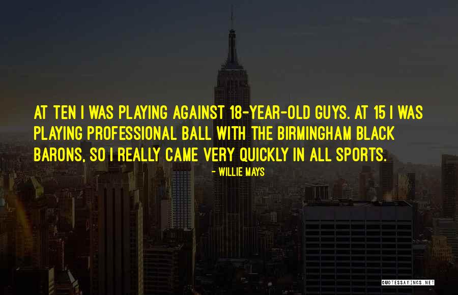 Barons Quotes By Willie Mays Barons Quotes By Willie Mays