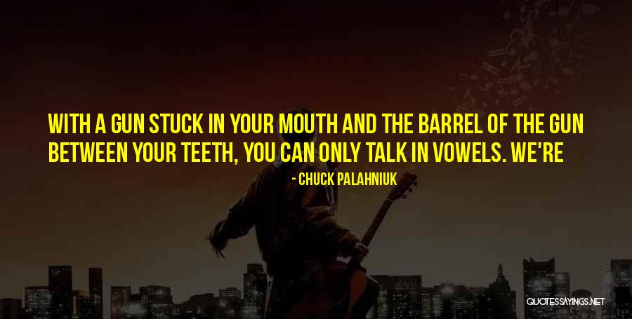 Barrel Of A Gun Quotes By Chuck Palahniuk