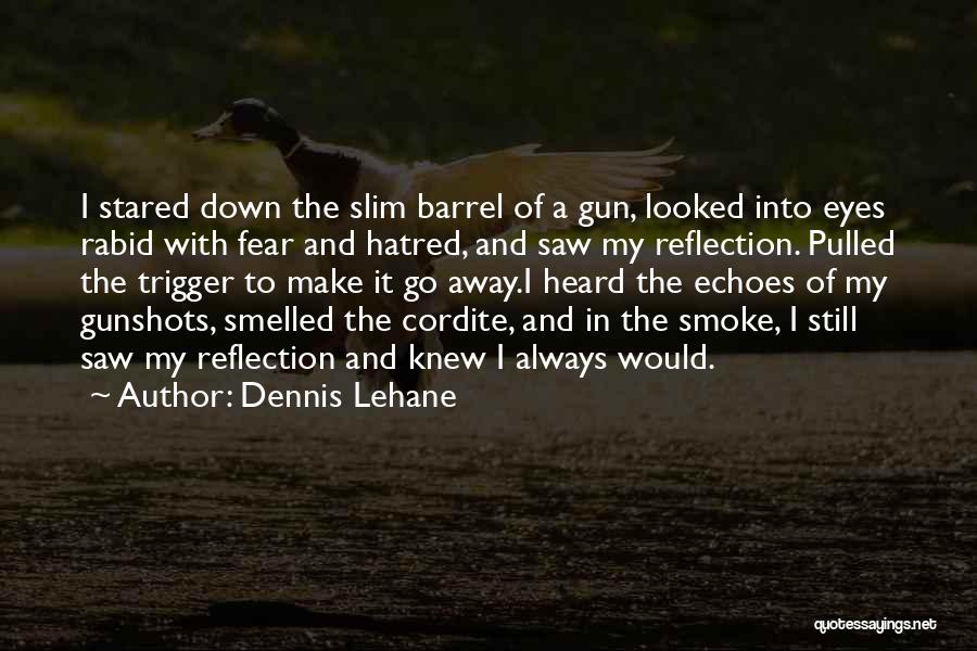 Barrel Of A Gun Quotes By Dennis Lehane