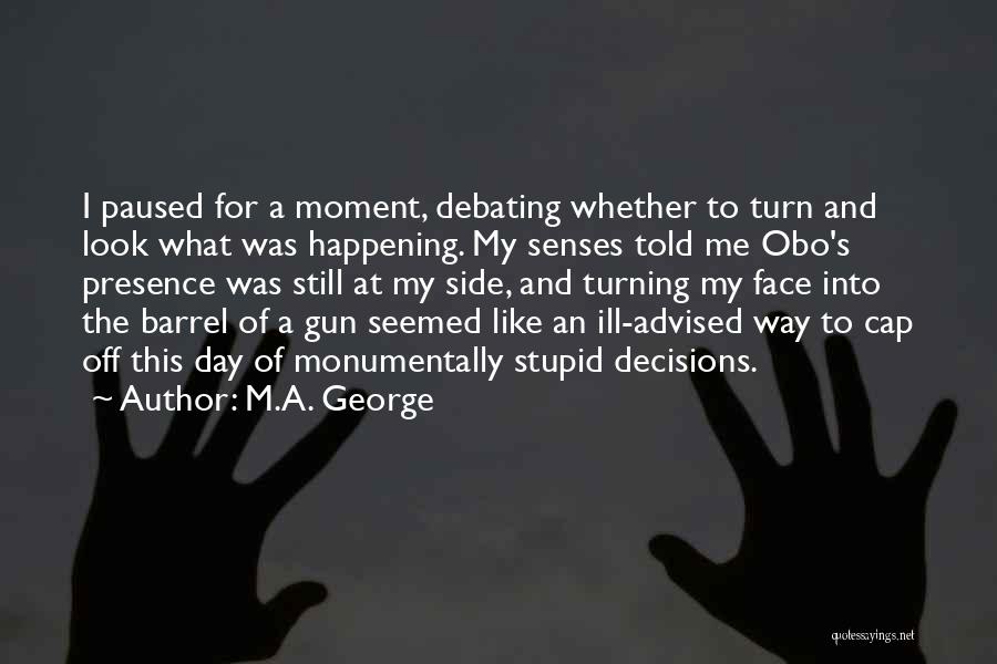 Barrel Of A Gun Quotes By M.A. George