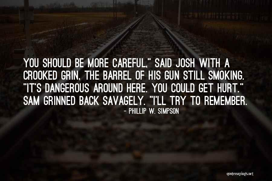 Barrel Of A Gun Quotes By Phillip W. Simpson Barrel Of A Gun Quotes By Phillip W. Simpson