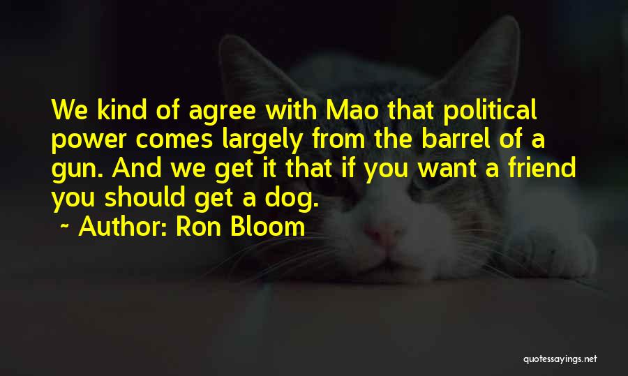 Barrel Of A Gun Quotes By Ron Bloom