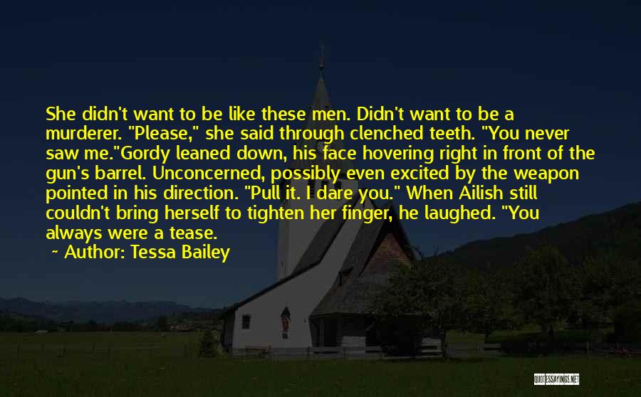 Barrel Of A Gun Quotes By Tessa Bailey