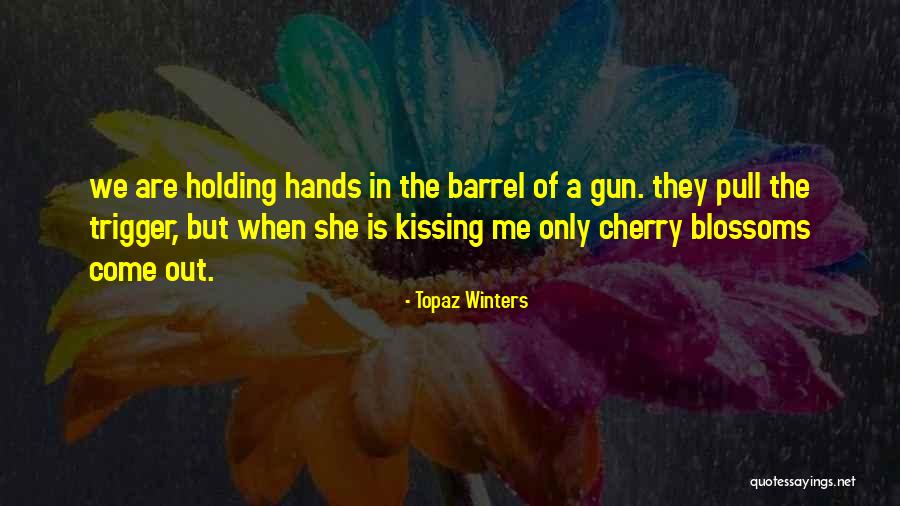 Barrel Of A Gun Quotes By Topaz Winters