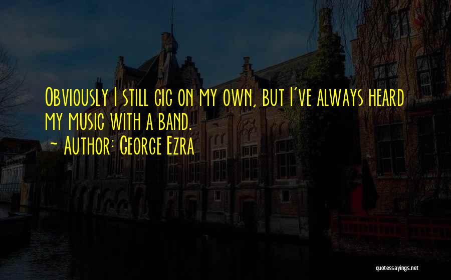 Barrelfuls Quotes By George Ezra
