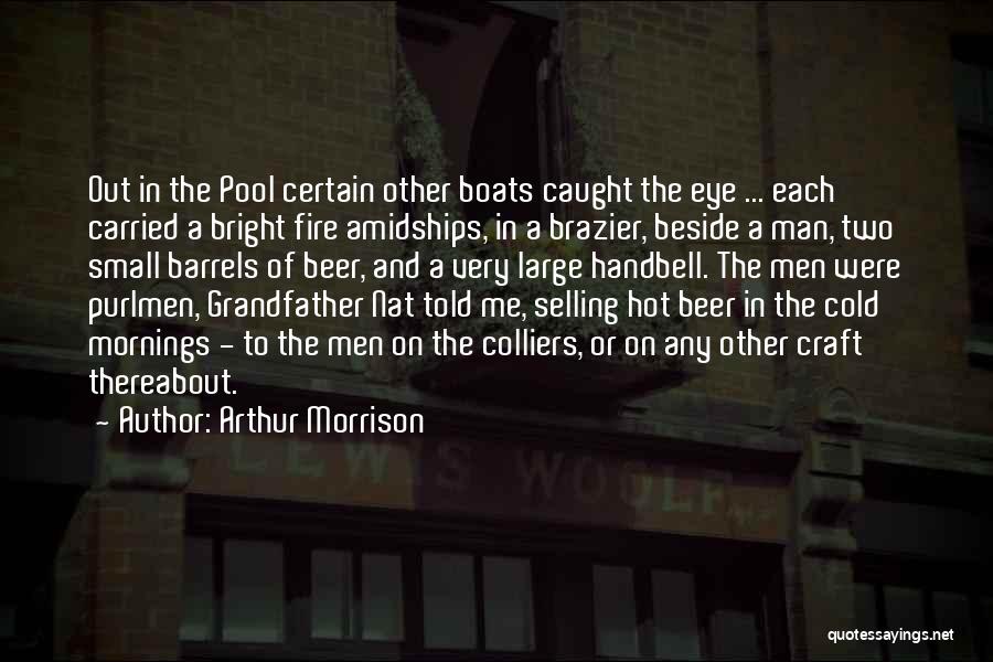 Barrels Quotes By Arthur Morrison