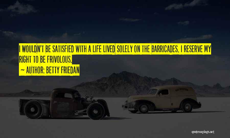 Barricades Quotes By Betty Friedan