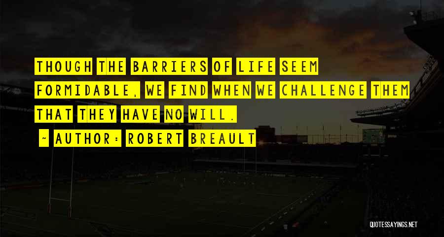 Barriers Of Life Quotes By Robert Breault