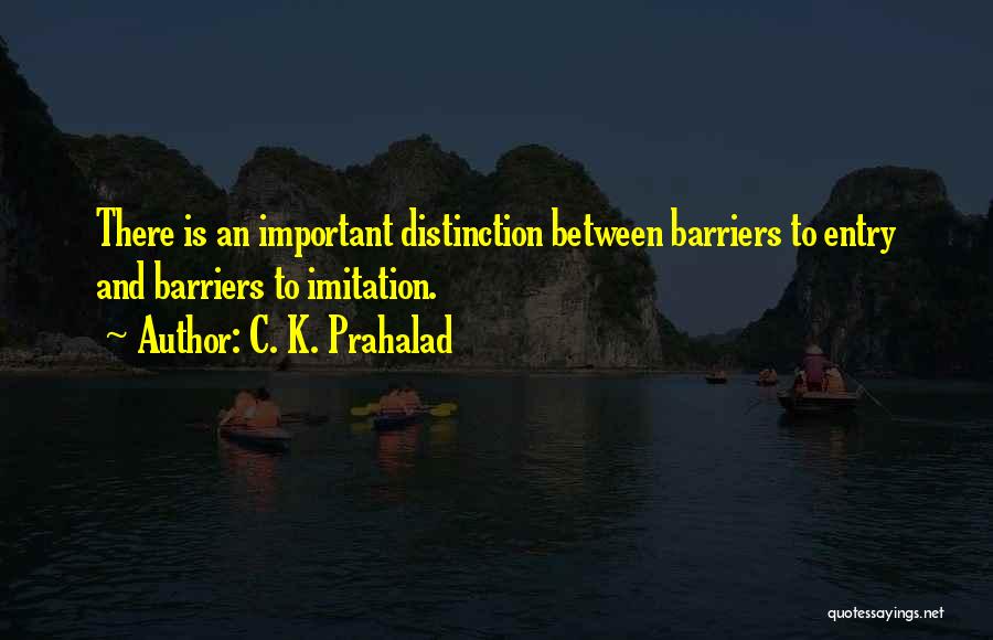 Barriers To Entry Quotes By C. K. Prahalad