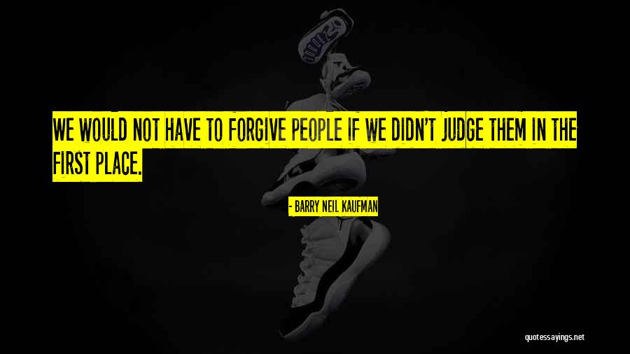 Barry Neil Kaufman Quotes 2035946 Barry Neil Kaufman Quotes 2035946