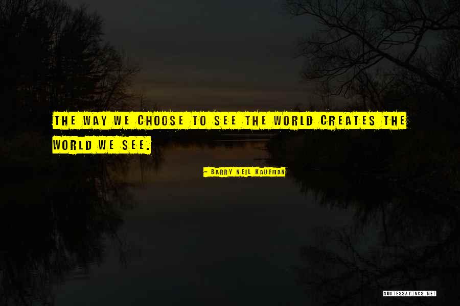 Barry Neil Kaufman Quotes 407754 Barry Neil Kaufman Quotes 407754