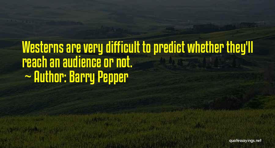 Barry Pepper Quotes 454436