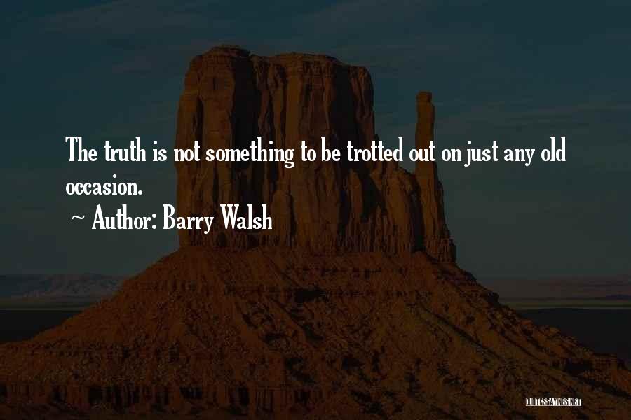 Barry Walsh Quotes 2012175