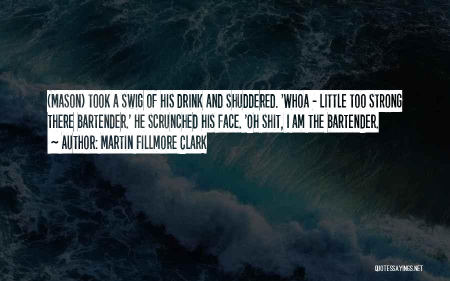 Bartender Quotes By Martin Fillmore Clark