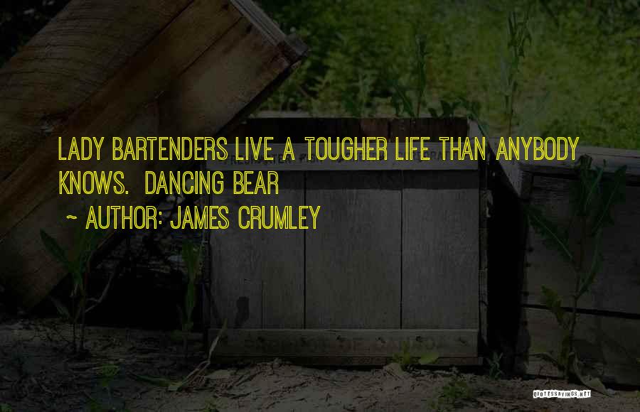 Bartenders Quotes By James Crumley