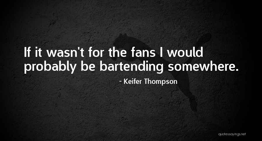 Bartending Quotes By Keifer Thompson