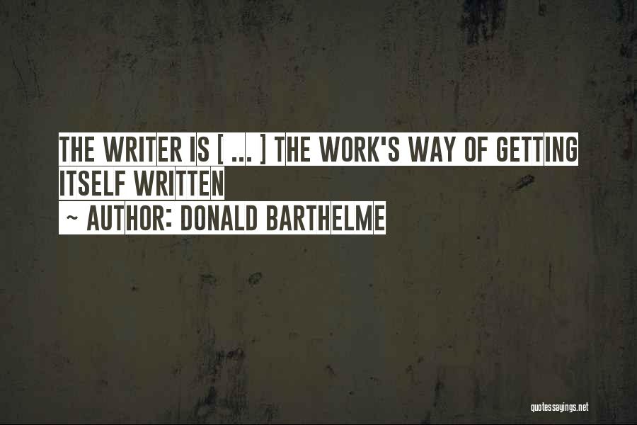 Barthelme Quotes By Donald Barthelme