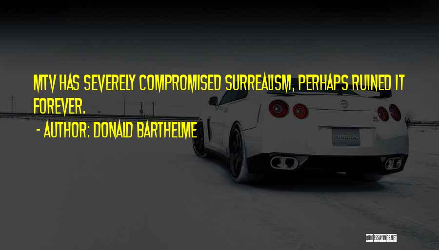 Barthelme Quotes By Donald Barthelme