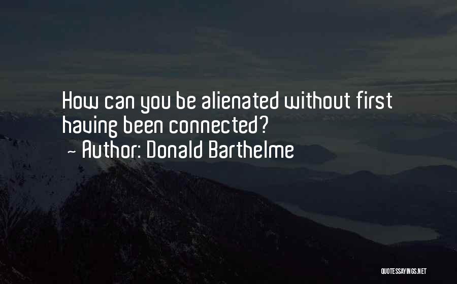 Barthelme Quotes By Donald Barthelme