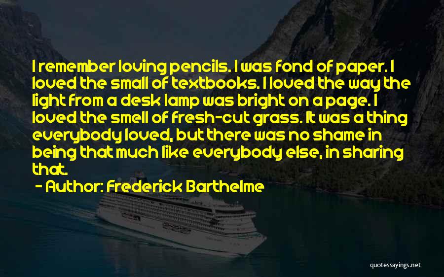 Barthelme Quotes By Frederick Barthelme