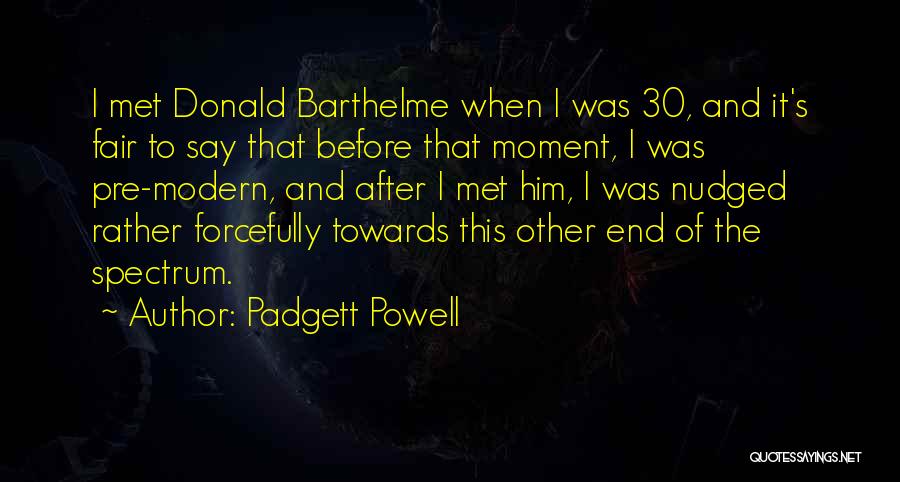 Barthelme Quotes By Padgett Powell