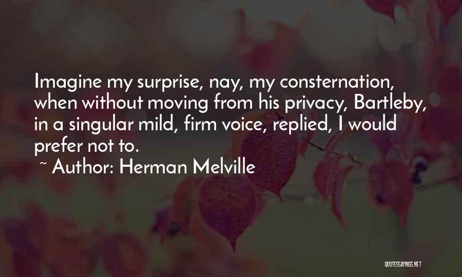 Bartleby's Quotes By Herman Melville