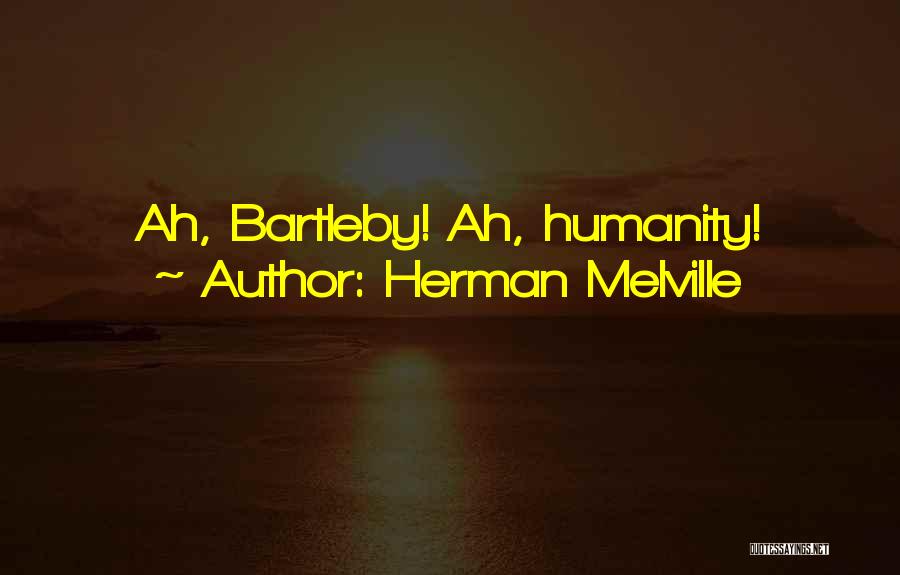 Bartleby's Quotes By Herman Melville